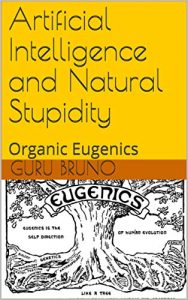 Artificial Intelligence and Natural Stupidity - Organic Eugenics