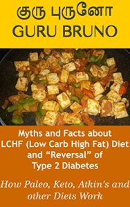 Myths and Facts about LCHF (Low Carb High Fat) Diet and “Reversal” of Type 2 Diabetes: How Paleo, Keto, Atkin's Diets Work